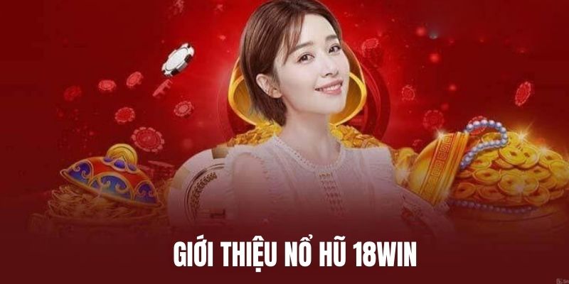 Sảnh chơi nổ hũ 18WIN nhà cái 